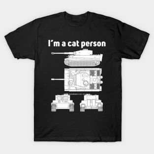 Tiger tank from all sides! Im a cat person T-Shirt